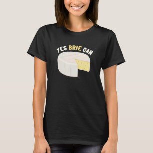 Camiseta Yes Brie Can Cheese Food Pun Brie