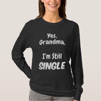 Camiseta Yes Grandma I am Still Single Christmas Joke