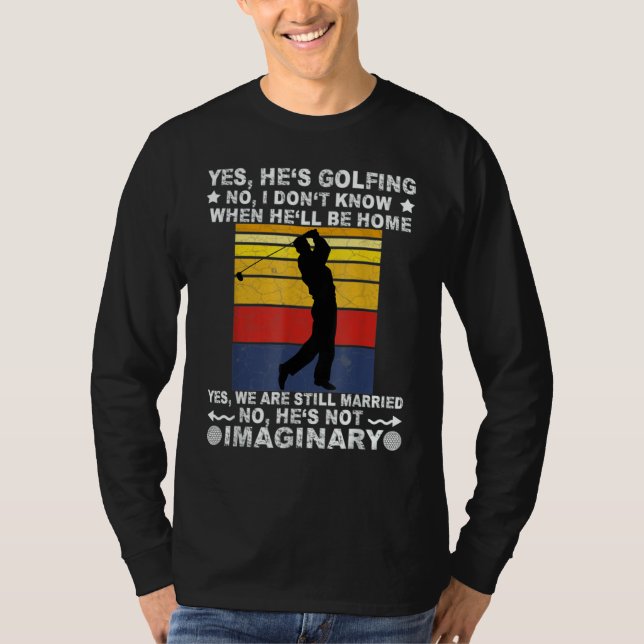 Camiseta Yes He's Golfing No I Don't Know When He'll Be Hom (Anverso)