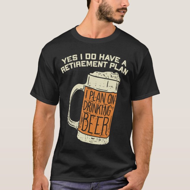 Camiseta Yes I Do Have A Retirement Plan Beer Drinking (Anverso)