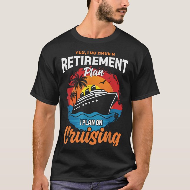 Camiseta Yes I Do Have A Retirement Plan Cruising Funny Tee (Anverso)