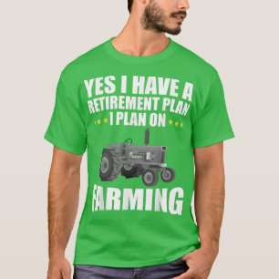 Camiseta Yes I Do Have A Retirement Plan Farming Farmer Fam