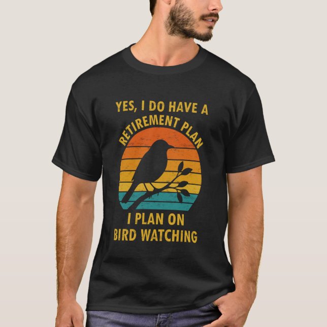 Camiseta Yes I Do Have a Retirement Plan I Plan on Bird Wat (Anverso)