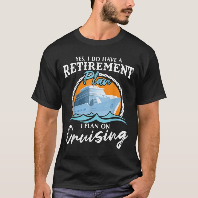 Camiseta Yes, I Do Have A Retirement Plan I Plan On Cruisin (Anverso)