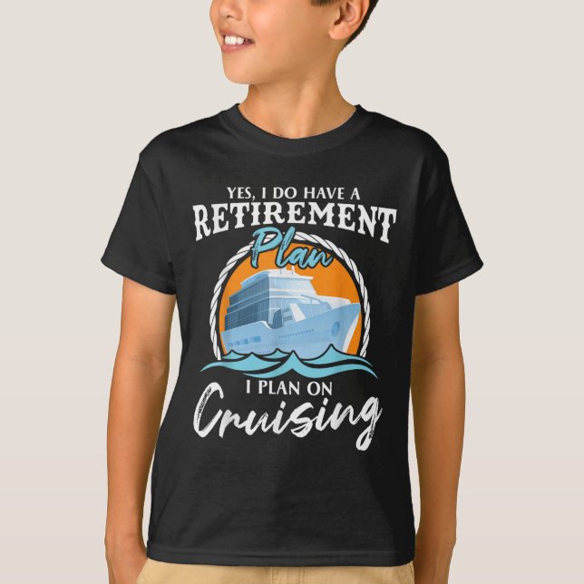 Camiseta Yes, I Do Have A Retirement Plan I Plan On Cruisin (Anverso)