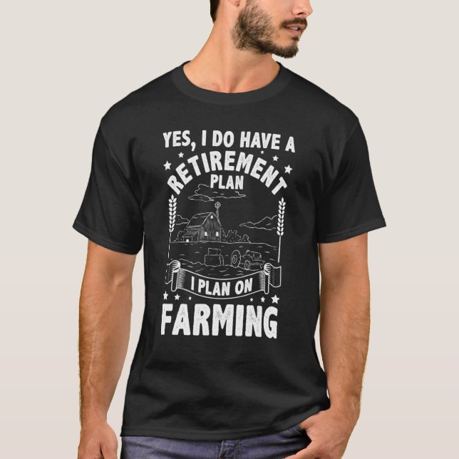 Camiseta Yes I Do Have A Retirement Plan I Plan On Farming  (Anverso)