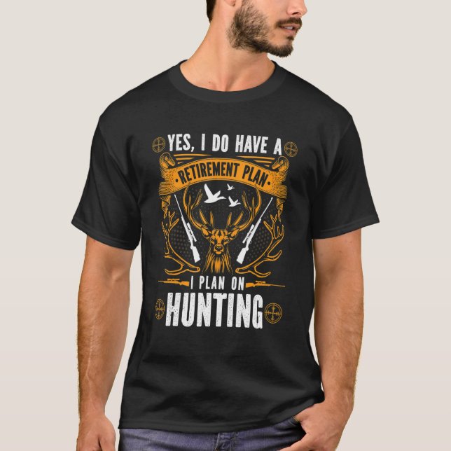 Camiseta Yes I Do Have A Retirement Plan I Plan On Hunting (Anverso)