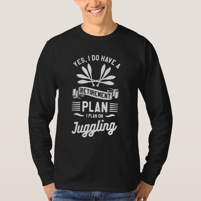 Camiseta Yes I Do Have A Retirement Plan I Plan On Juggling (Anverso)