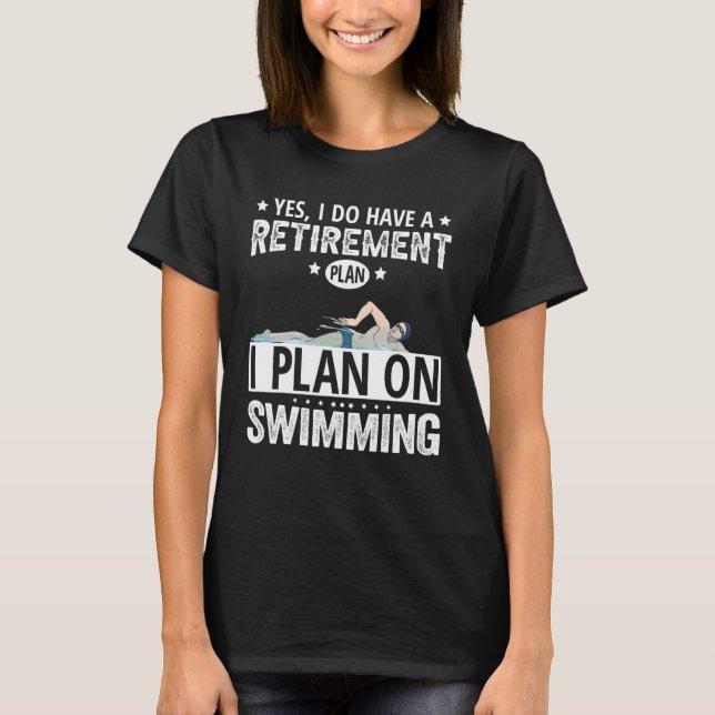 Camiseta Yes I Do Have A Retirement Plan I Plan On Swimming (Anverso)