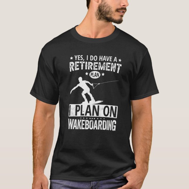 Camiseta Yes I Do Have A Retirement Plan I Plan On Wakeboar (Anverso)