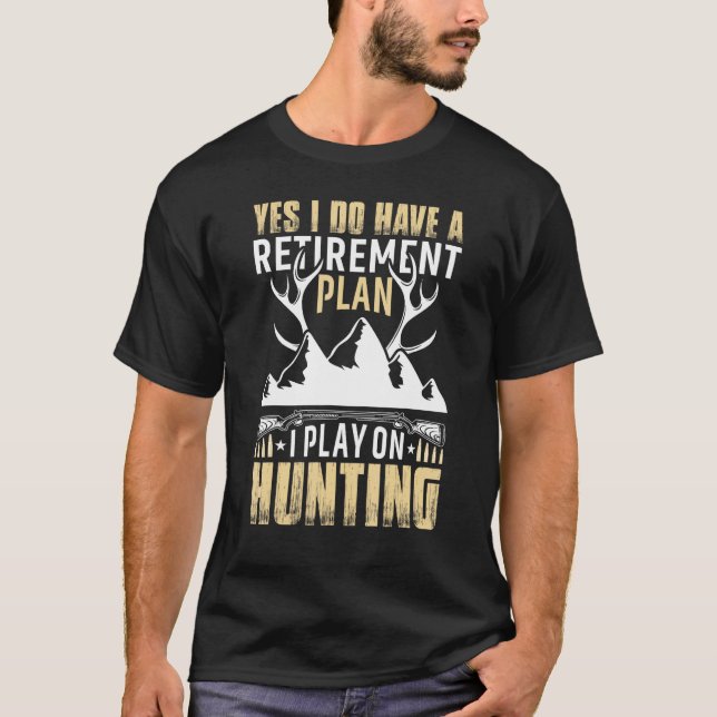 Camiseta Yes I Do Have A Retirement Plan I Play On Hunting (Anverso)