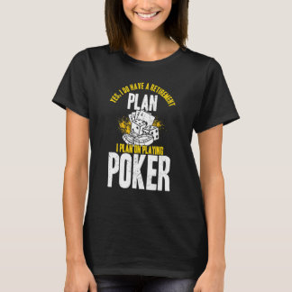 Camiseta Yes I Do Have A Retirement Plan On Playing Poker
