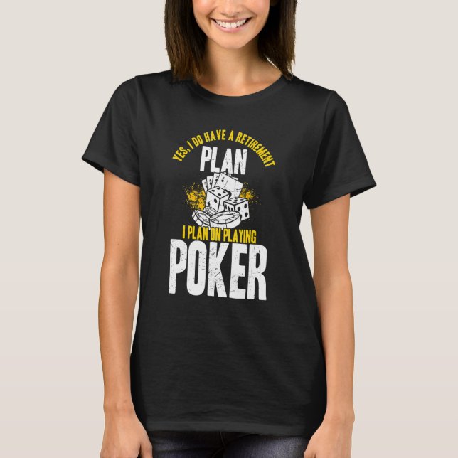 Camiseta Yes I Do Have A Retirement Plan On Playing Poker (Anverso)