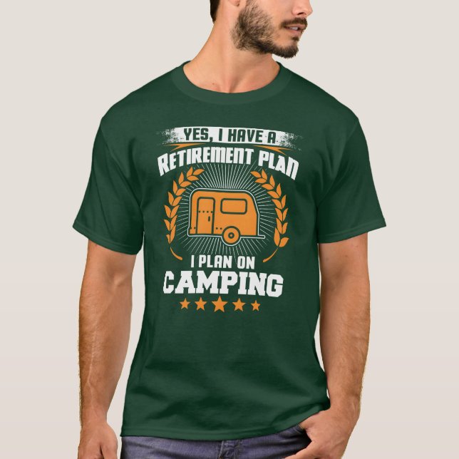 Camiseta Yes I Have A Retirement Plan I Plan On Camping fun (Anverso)
