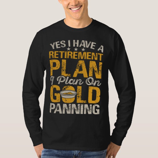 Camiseta Yes I Have A Retirement Plan I Plan On Gold Pannin (Anverso)