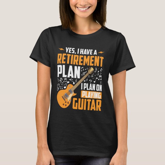 Camiseta Yes I Have A Retirement Plan I Plan Playing Guitar (Anverso)