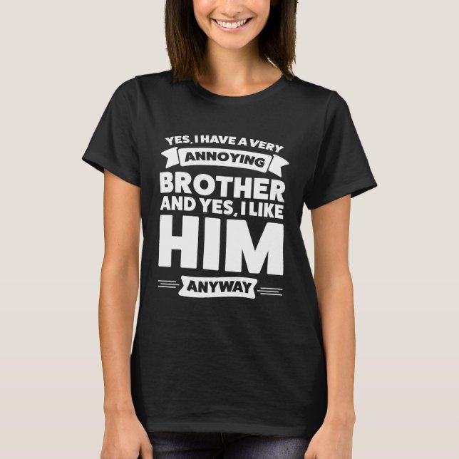 Camiseta Yes I have a very annoying Brother Brother (Anverso)