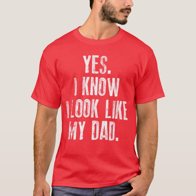 Camiseta Yes I Know I Look Like My Dad Cute Funny Fathers D (Anverso)
