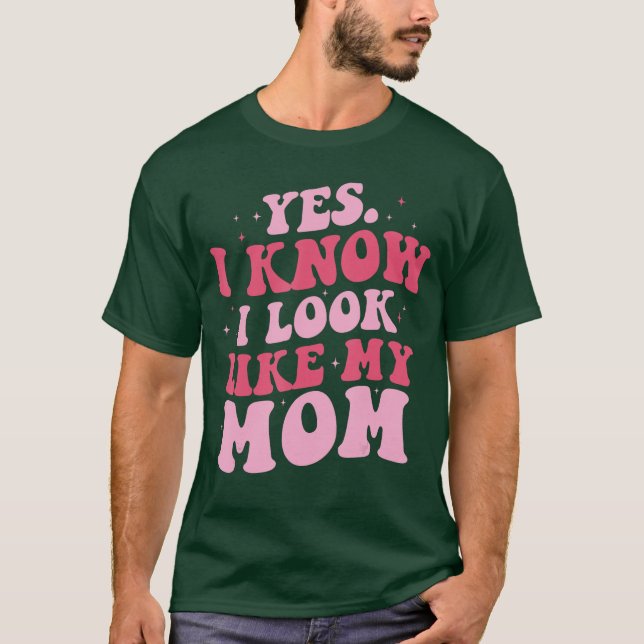 Camiseta Yes I Know I Look Like My Mom Funny Daughter Mothe (Anverso)