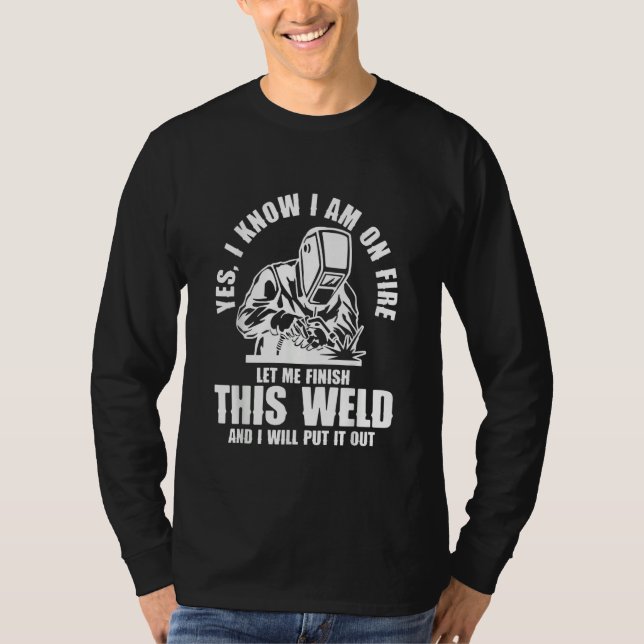 Camiseta Yes I know I'm on Fire Welder Welding (Anverso)