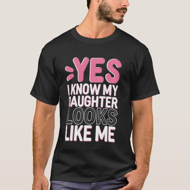 Camiseta Yes I Know My Daughter Looks Like Me (Anverso)