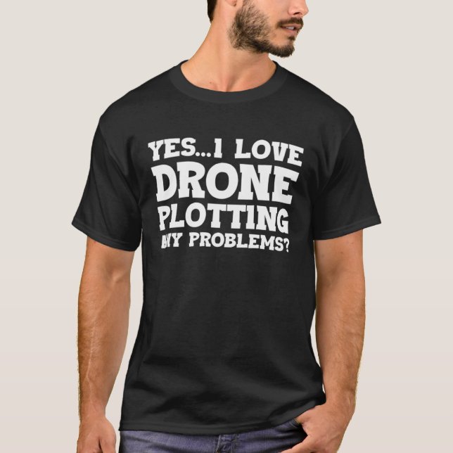 Camiseta Yes I Love Drone Piloting Any Problems Drone Flyin (Anverso)