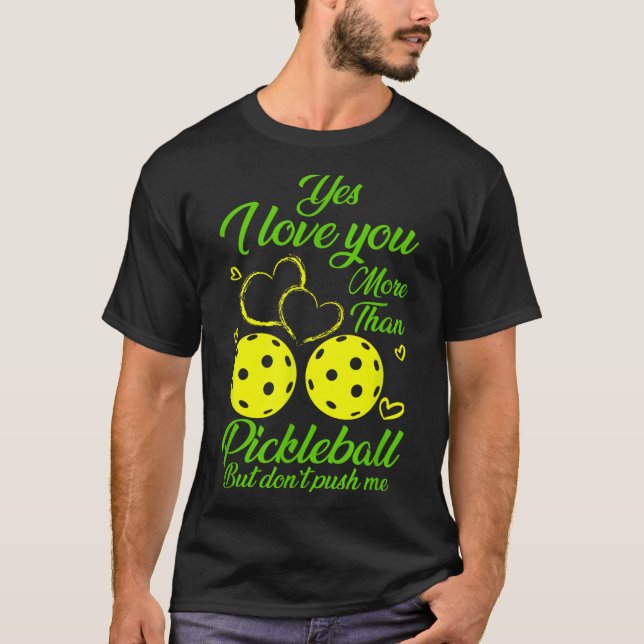 Camiseta Yes, I Love You More Than Ckleball… But Don’t Push (Anverso)
