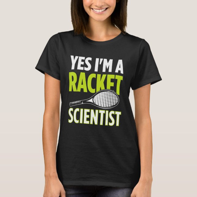 Camiseta Yes I m A Racket Scientist Tennis Player Tennis Ma (Anverso)