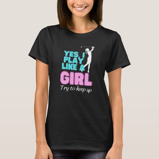 Camiseta Yes, I Play Like A Girl Golf Golfer Women (Anverso)