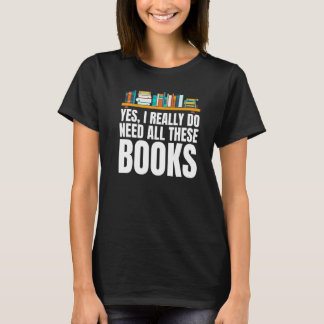 Camiseta Yes I Really Do Need All These Books Unisex Nerds 