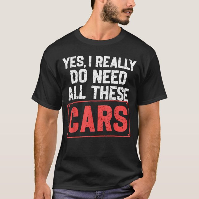 Camiseta Yes I Really Do Need All These Cars Funny Car Mech (Anverso)