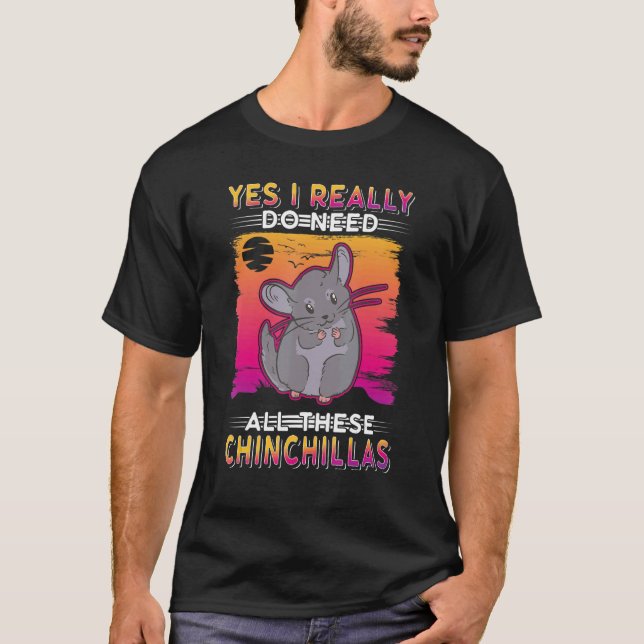 Camiseta Yes I Really Do Need All These Chinchillas (Anverso)