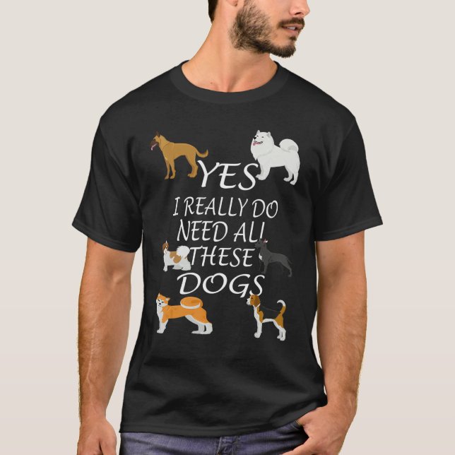 Camiseta Yes I really do need all these dogs Cute Dog  Owne (Anverso)