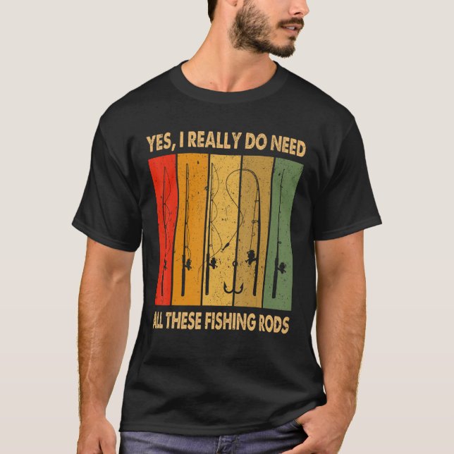 Camiseta Yes I Really Do Need All These Fishing Rods 1 (Anverso)