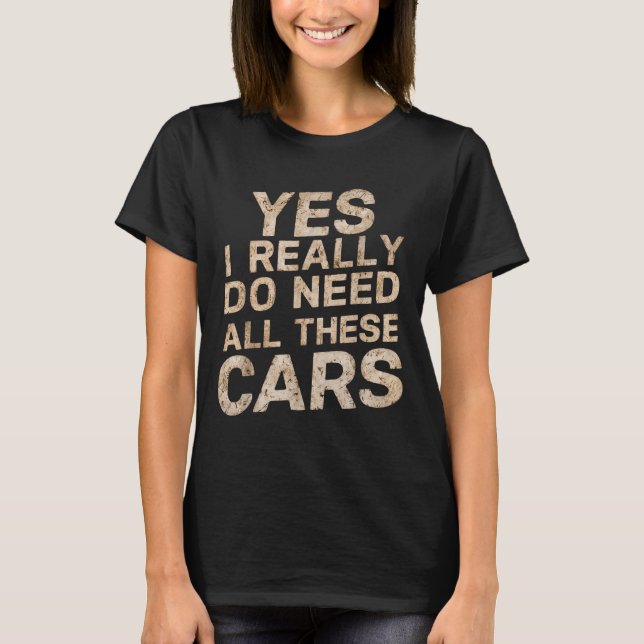 Camiseta Yes I Really Do Need All These Funny Car Lovers Fo (Anverso)