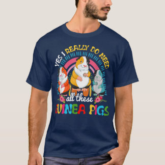 Camiseta Yes I Really Do Need All These Guinea Pigs Cute Gu