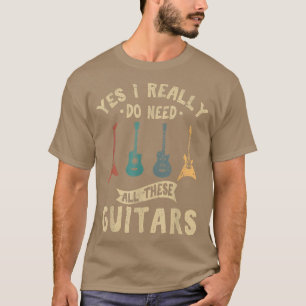 Camiseta Yes I Really Do Need All These Guitars Funny Guita