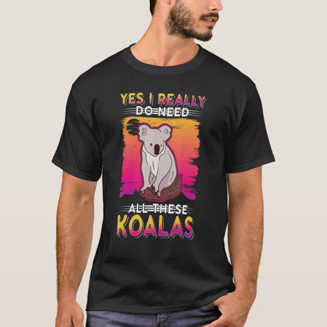 Camiseta Yes I Really Do Need All These Koalas (Anverso)