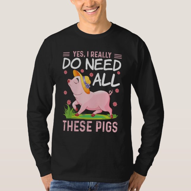 Camiseta Yes I Really Do Need All These Pigs  Pigs Costumes (Anverso)