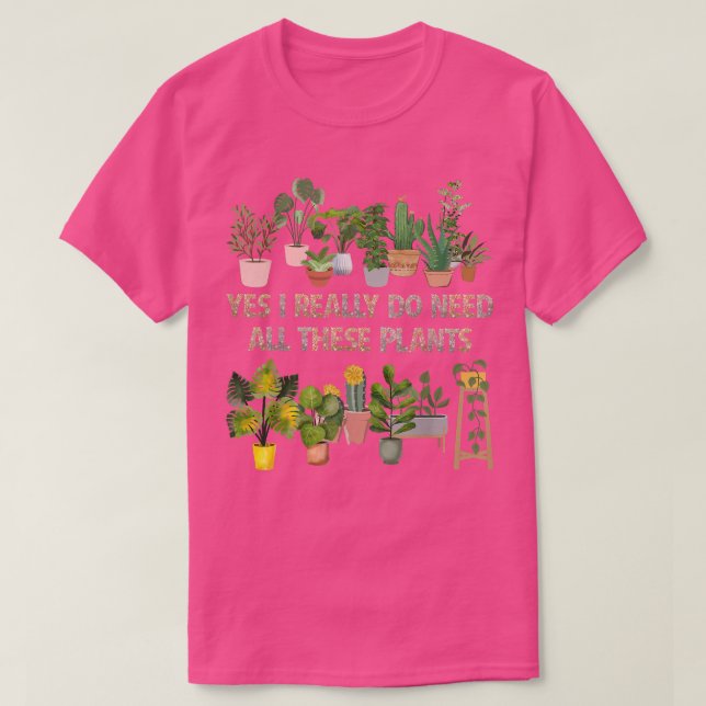 Camiseta Yes I Really Do Need All These Plants Funny Garden (Diseño del anverso)