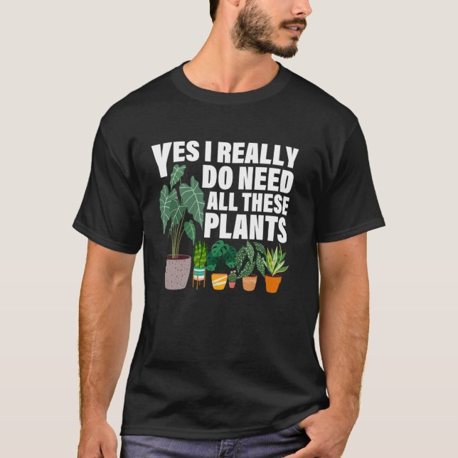 Camiseta Yes I Really Do Need All These Plants Funny Garden (Anverso)
