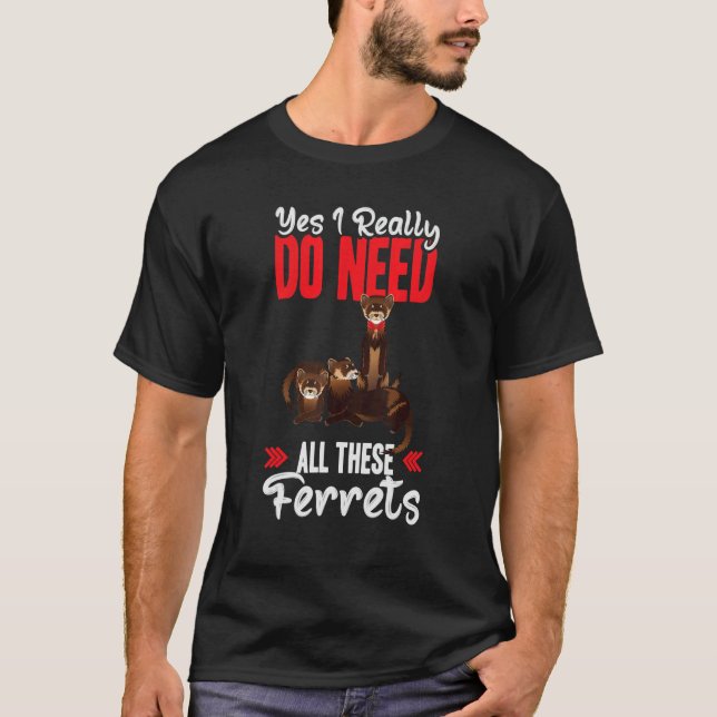 Camiseta Yes i really do need ferrets otter   (Anverso)