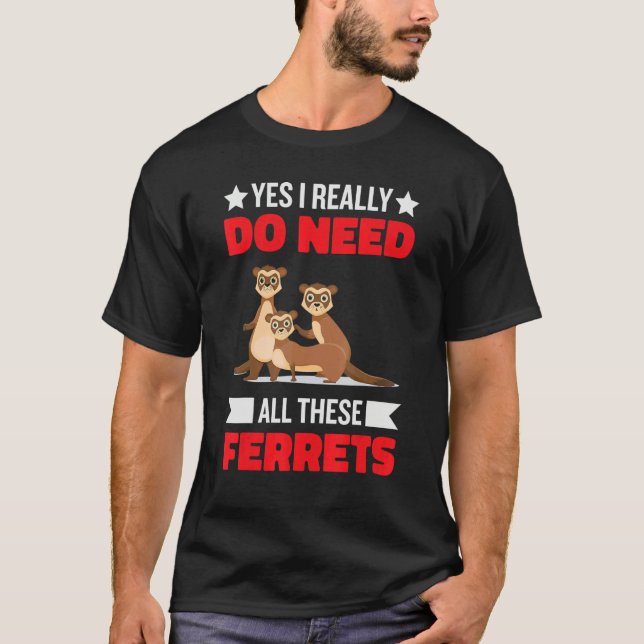 Camiseta Yes i really do need ferrets otter  1 (Anverso)