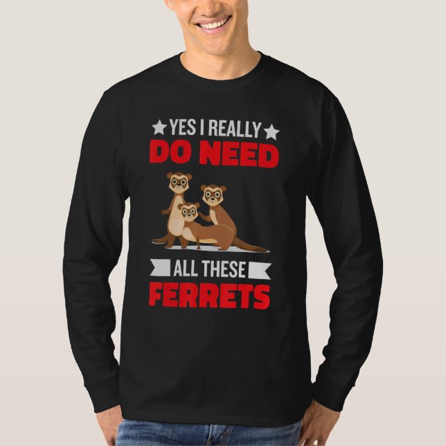Camiseta Yes i really do need ferrets otter  1 (Anverso)