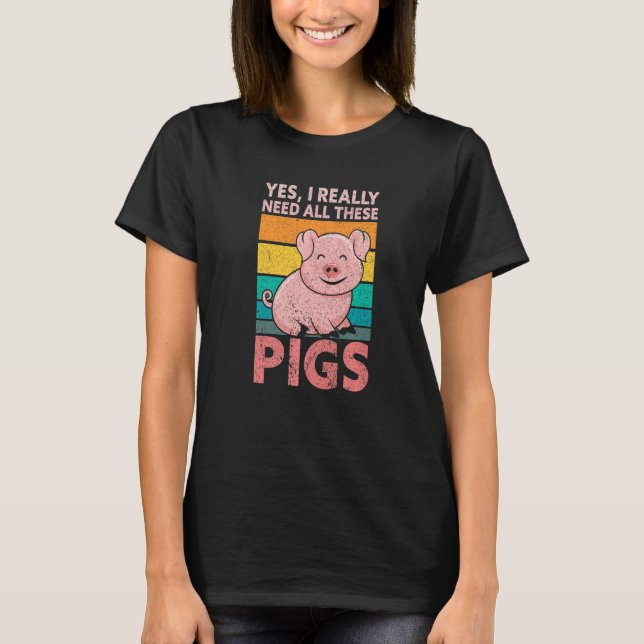 Camiseta Yes I Really Need All These Pigs Farm   Farmer (Anverso)