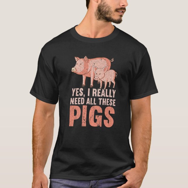 Camiseta Yes I Really Need All These Pigs Farm   Farmer  1 (Anverso)