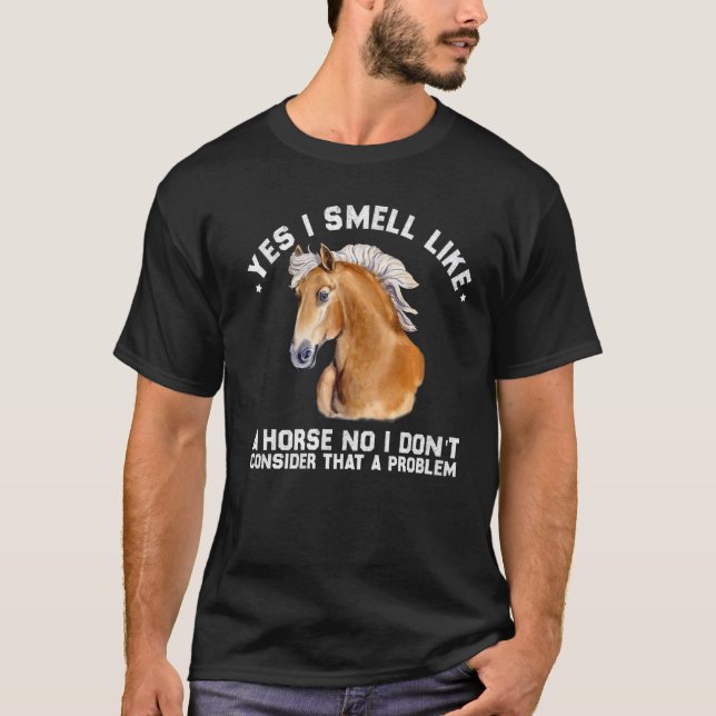 Camiseta Yes I Smell Like A Horse No I Don't Consider That  (Anverso)