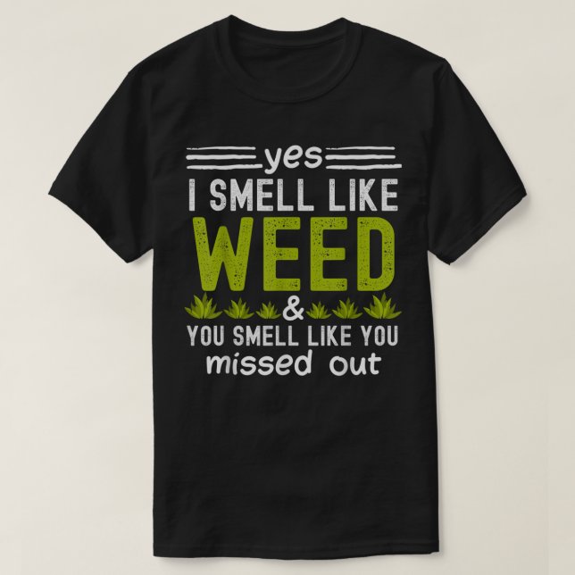 Camiseta Yes I Smell Like Weed You Smell Like You Missed Ou (Diseño del anverso)