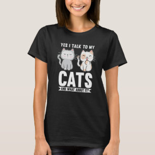 Camiseta Yes I Talk To My Cats And What About It Cat Owner