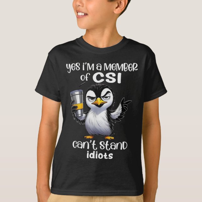 Camiseta Yes I'm A Member Of Csi Can't Stand Idiots  (Anverso)